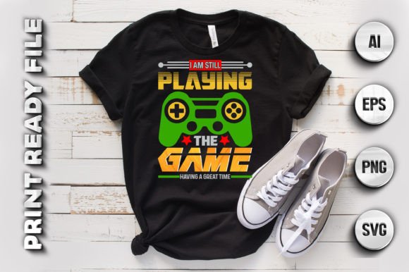 I Am Still Playing the Game T Shirt – Express Your Gaming Spirit