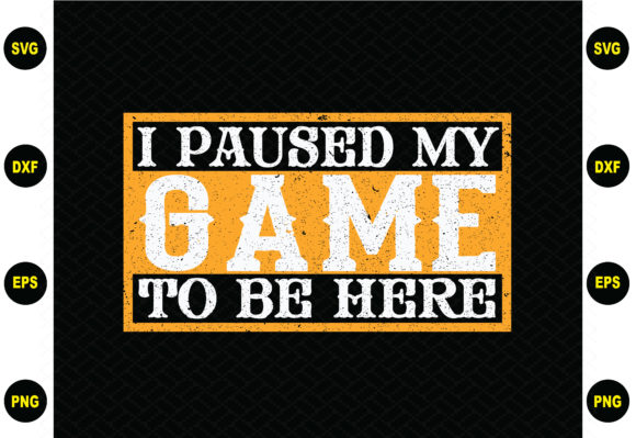 I Paused My Game to Be Here Design: A Versatile Graphic for Creative Projects