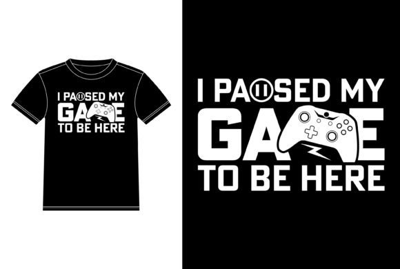 I Paused My Game to Be Here Game Lover