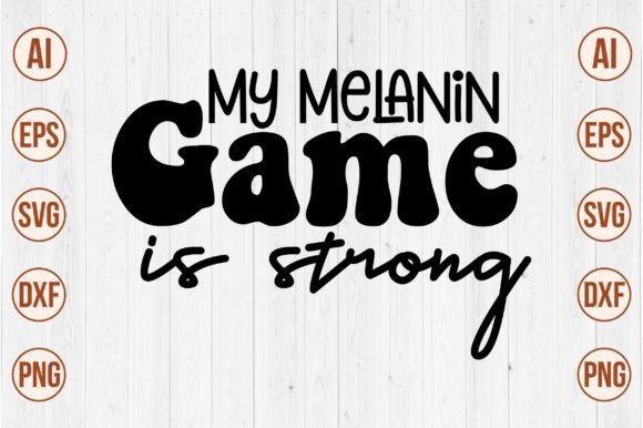 My Melanin Game is Strong SVG: Empowering Expression Through Design